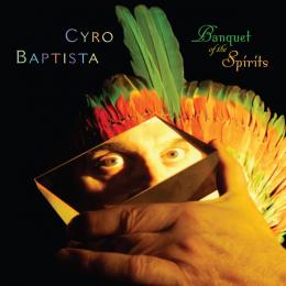 Cyro Baptista - Banquet of the Spirits